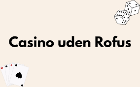 Rufus Casino Uden ROFUS En Guide til Spil uden Begrænsninger